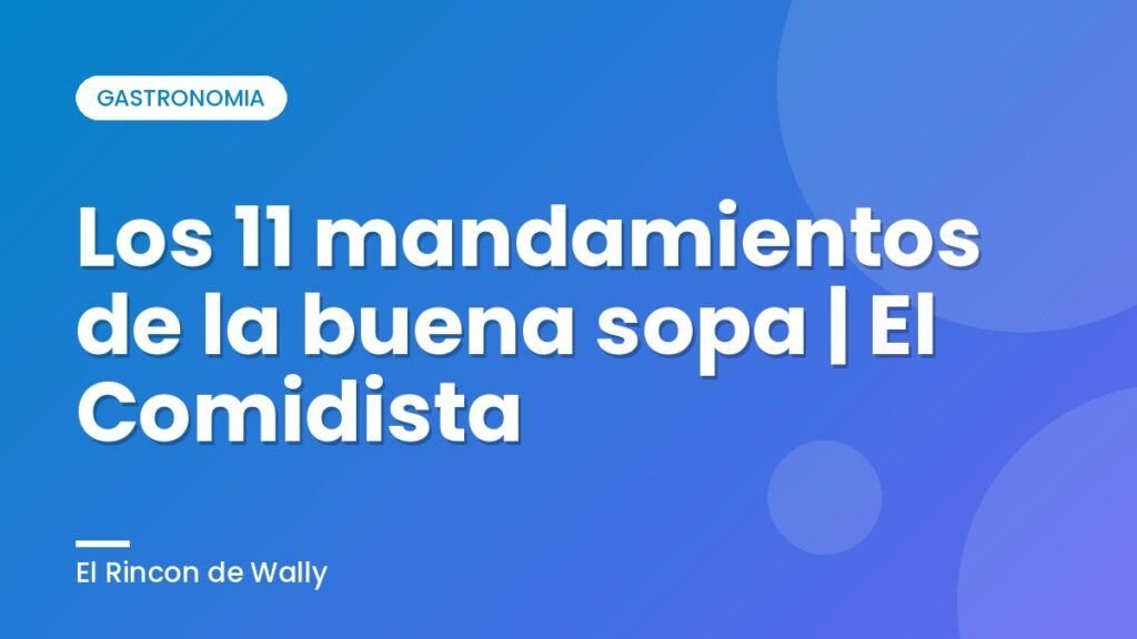 Los 11 mandamientos de la buena sopa | El Comidista Los 11 mandamientos de la buena sopa | El Comidista