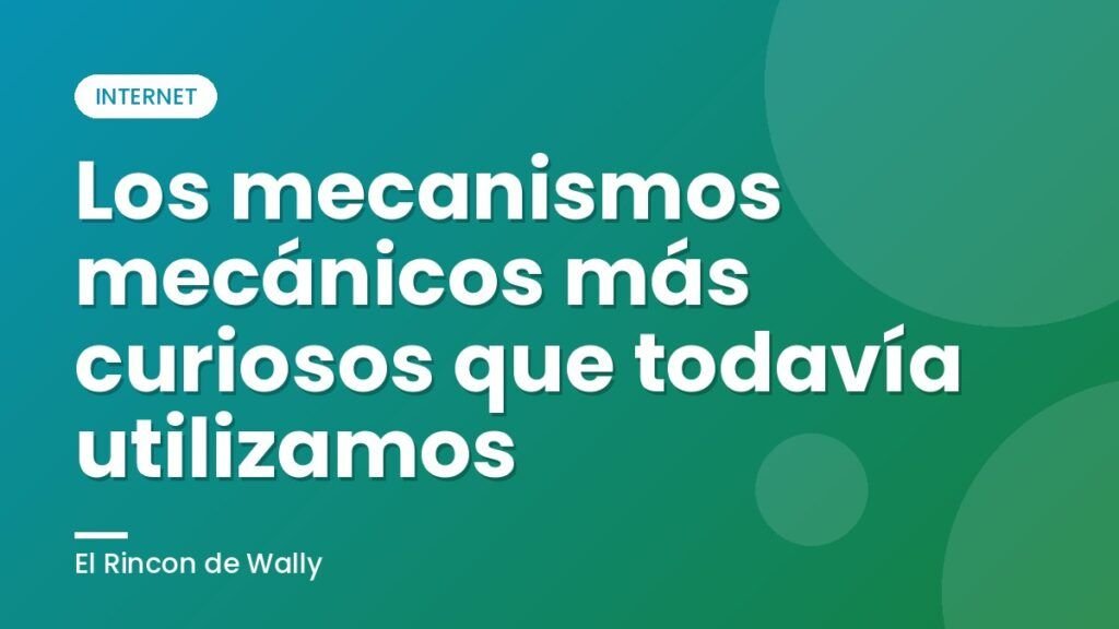 Los mecanismos mecánicos más curiosos que todavía utilizamos