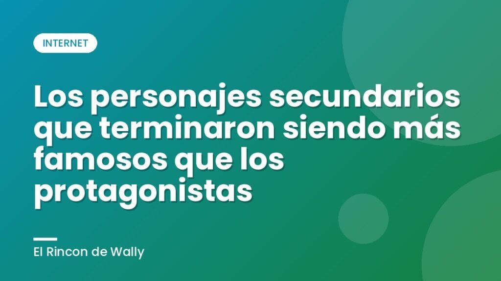 Los personajes secundarios que terminaron siendo más famosos que los protagonistas