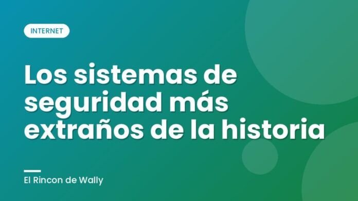 Los sistemas de seguridad más extraños de la historia
