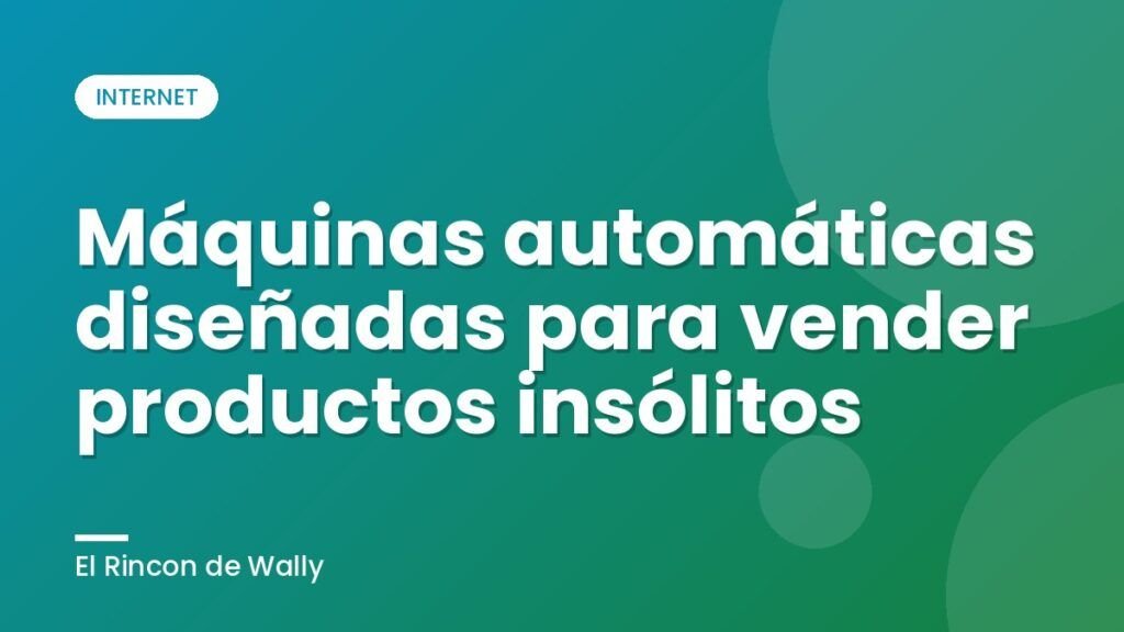 Máquinas automáticas diseñadas para vender productos insólitos
