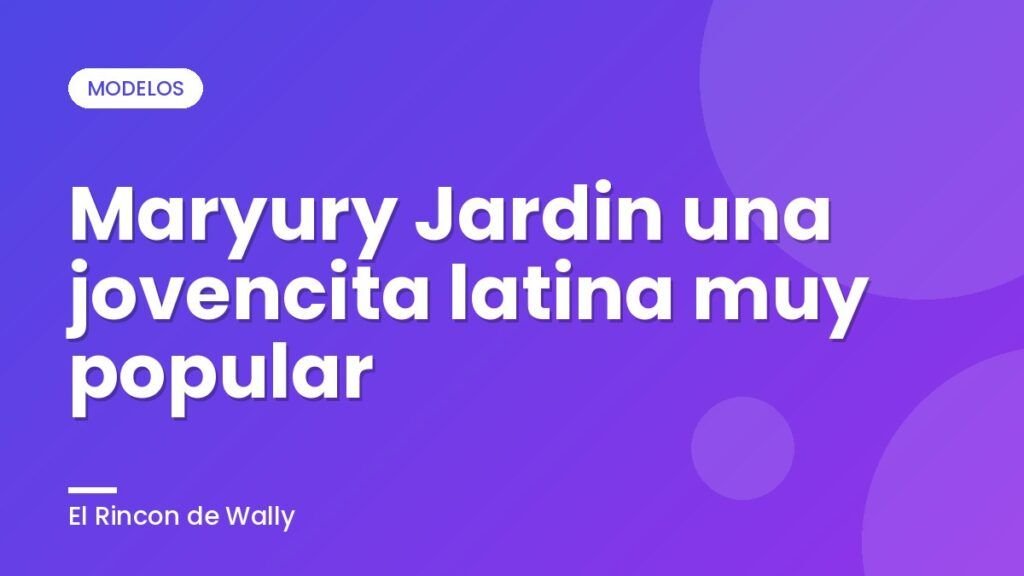 Maryury Jardin una jovencita latina muy popular