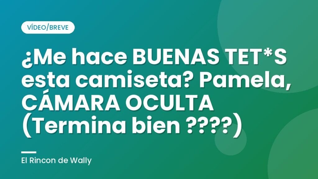¿Me hace BUENAS TET*S esta camiseta? Pamela, CÁMARA OCULTA (Termina bien ????)