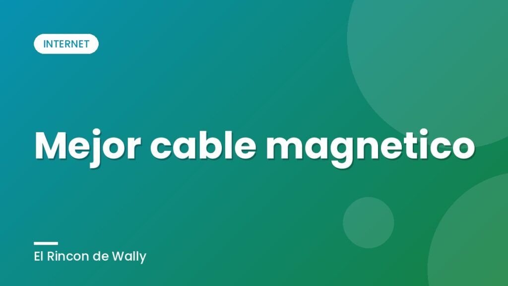 Mejor cable magnetico
