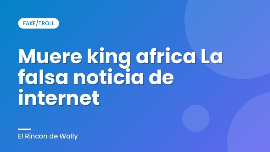 Muere king africa La falsa noticia de internet
