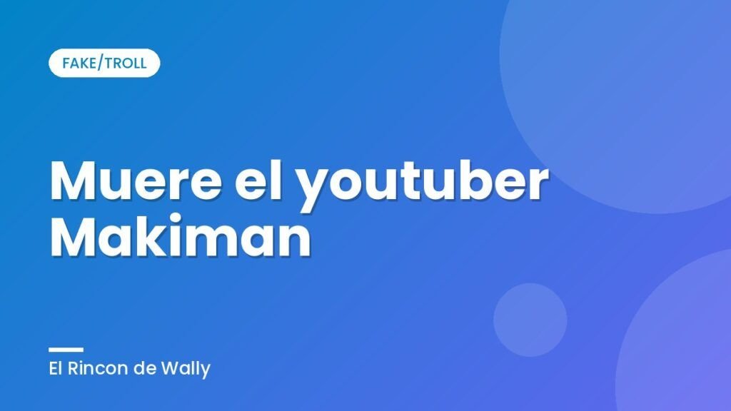 Muere el youtuber Makiman