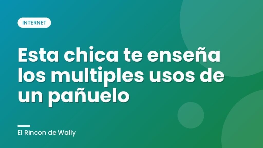 Esta chica te enseña los multiples usos de un pañuelo