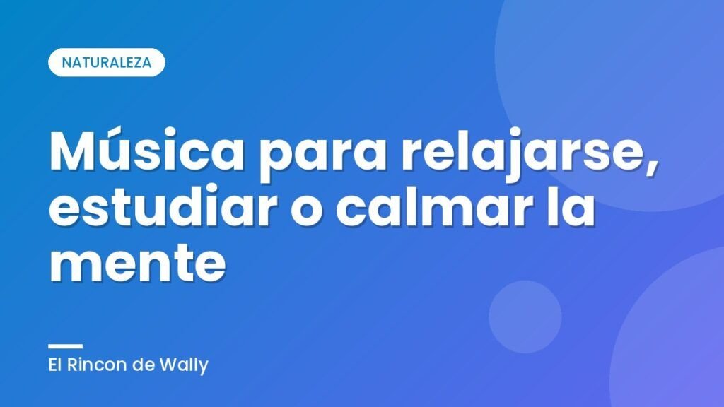 Música para relajarse, estudiar o calmar la mente