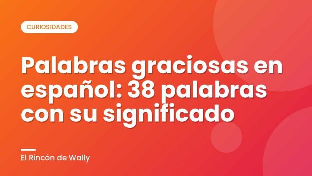 Palabras graciosas en español: 38 palabras con su significado Palabras graciosas en español: 38 palabras con su significado