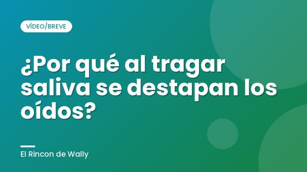 ¿Por qué al tragar saliva se destapan los oídos?