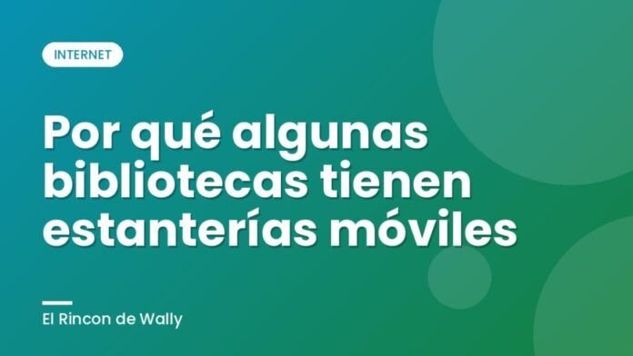 Por qué algunas bibliotecas tienen estanterías móviles