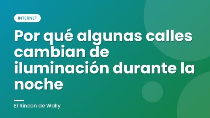 Por qué algunas calles cambian de iluminación durante la noche Por qué algunas calles cambian de iluminación durante la noche