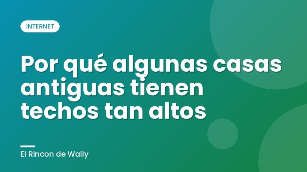 Por qué algunas casas antiguas tienen techos tan altos