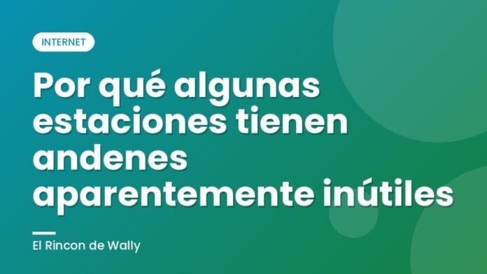 Por qué algunas estaciones tienen andenes aparentemente inútiles Por qué algunas estaciones tienen andenes aparentemente inútiles
