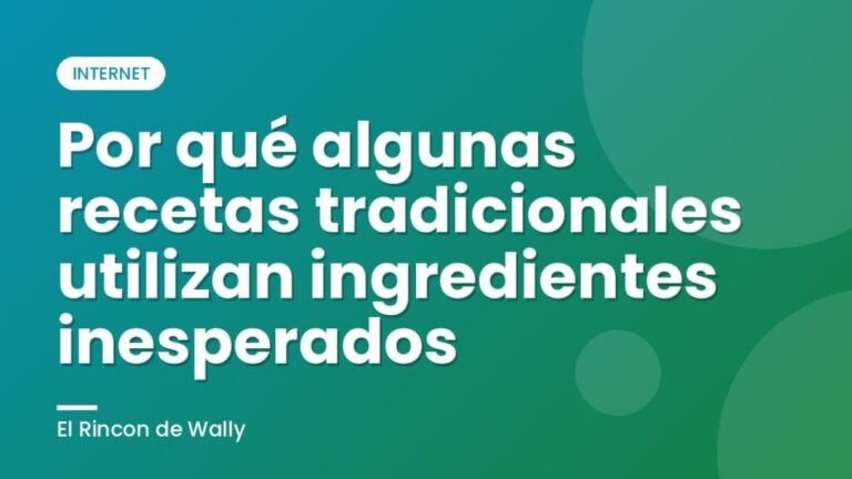 Por qué algunas recetas tradicionales utilizan ingredientes inesperados