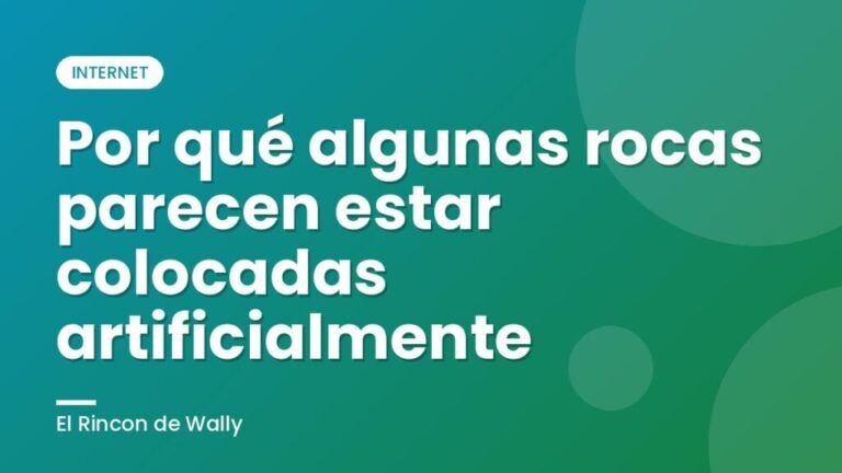 Por qué algunas rocas parecen estar colocadas artificialmente
