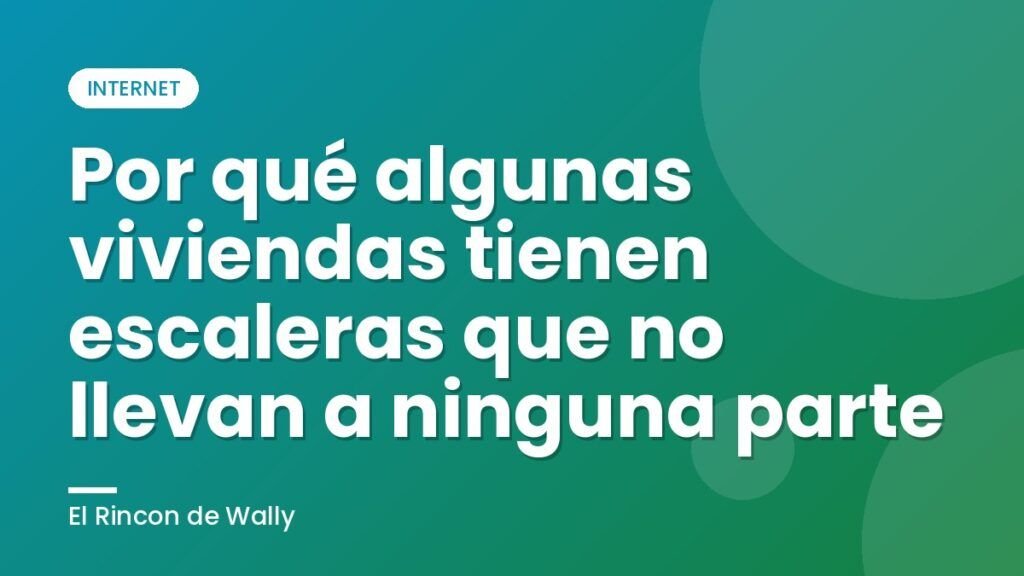 Por qué algunas viviendas tienen escaleras que no llevan a ninguna parte