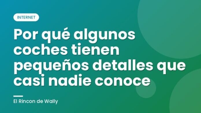Por qué algunos coches tienen pequeños detalles que casi nadie conoce