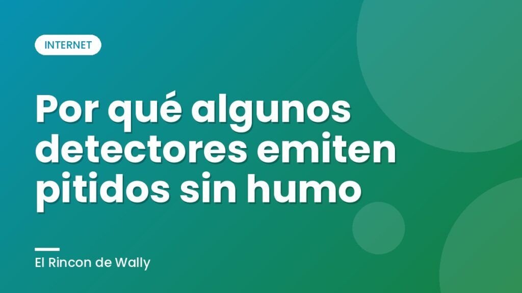 Por qué algunos detectores emiten pitidos sin humo