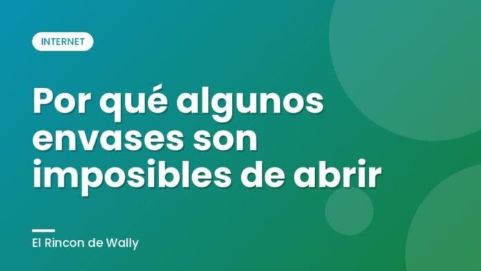 Por qué algunos envases son imposibles de abrir Por qué algunos envases son imposibles de abrir