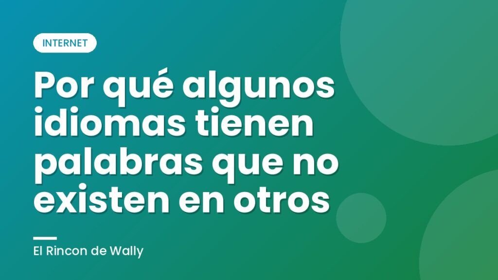 Por qué algunos idiomas tienen palabras que no existen en otros