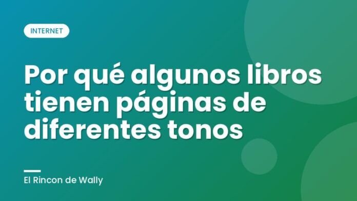 Por qué algunos libros tienen páginas de diferentes tonos