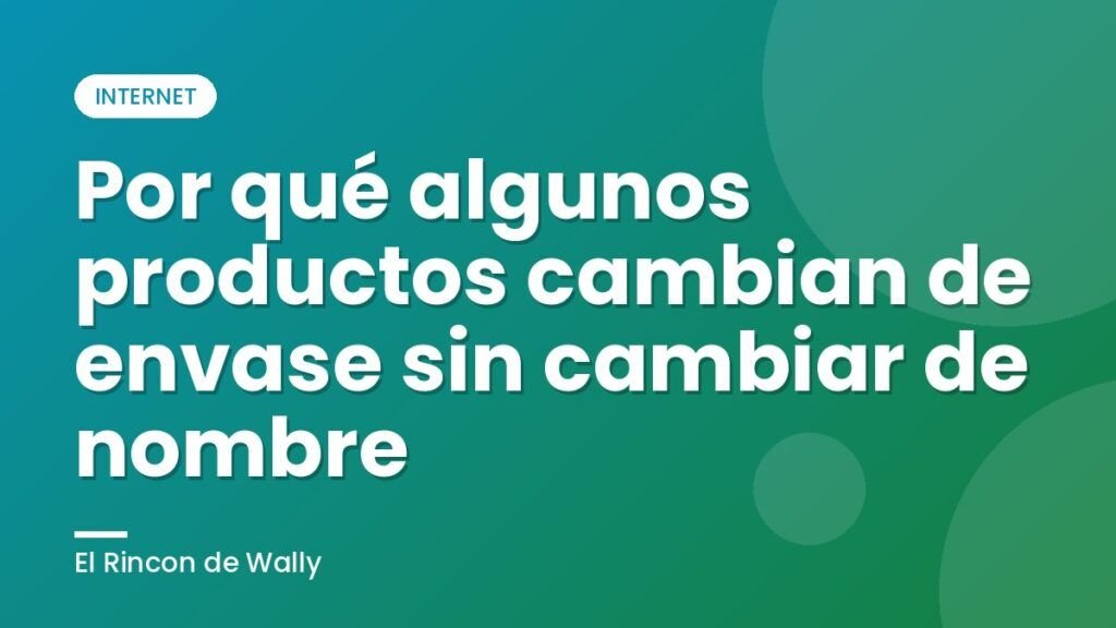 Por qué algunos productos cambian de envase sin cambiar de nombre Por qué algunos productos cambian de envase sin cambiar de nombre