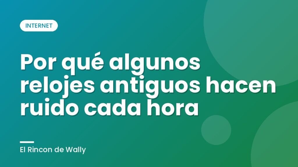 Por qué algunos relojes antiguos hacen ruido cada hora