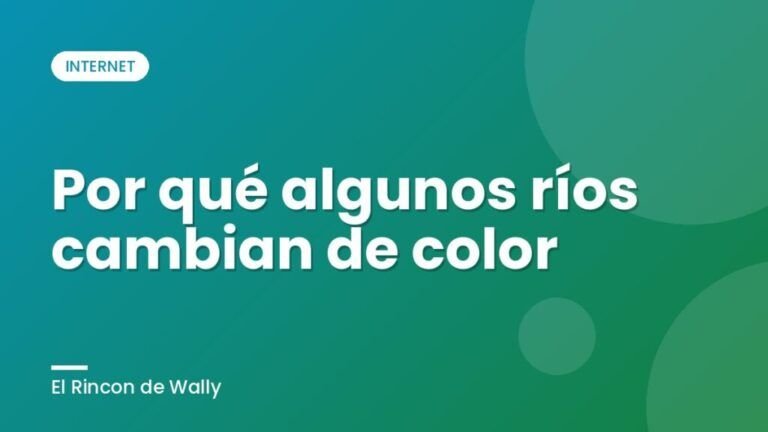Por qué algunos ríos cambian de color