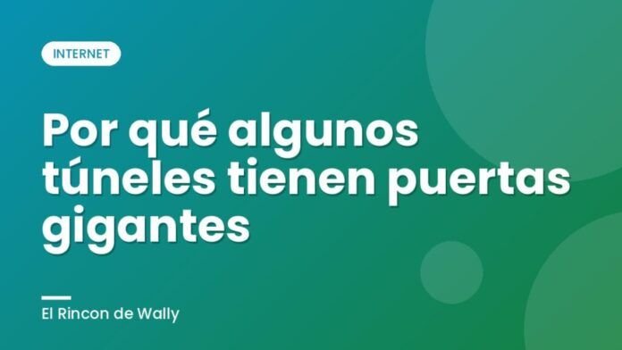 Por qué algunos túneles tienen puertas gigantes Por qué algunos túneles tienen puertas gigantes