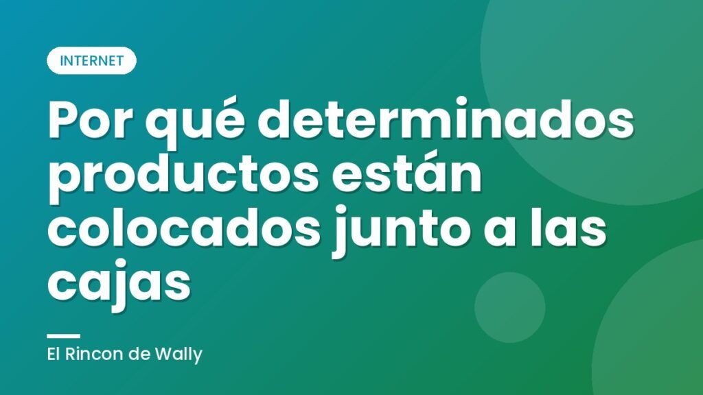 Por qué determinados productos están colocados junto a las cajas