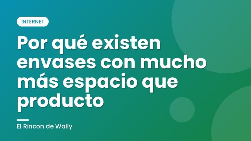 Por qué existen envases con mucho más espacio que producto Por qué existen envases con mucho más espacio que producto