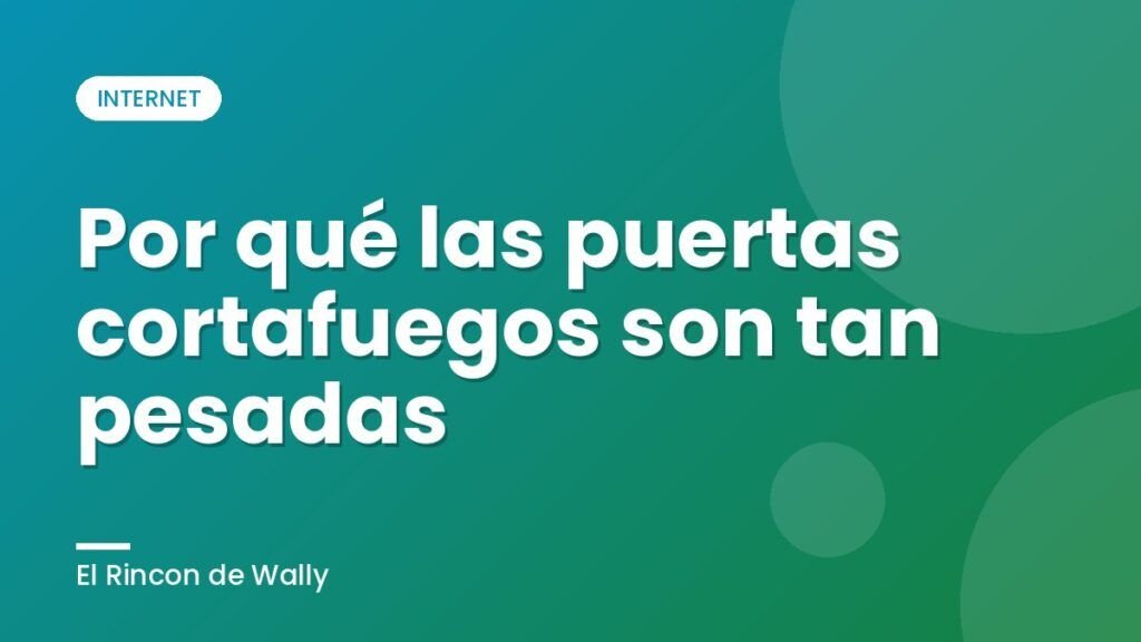 Por qué las puertas cortafuegos son tan pesadas