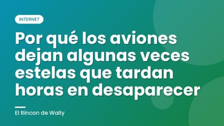 Por qué los aviones dejan algunas veces estelas que tardan horas en desaparecer