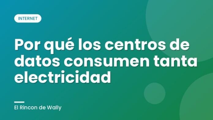 Por qué los centros de datos consumen tanta electricidad Por qué los centros de datos consumen tanta electricidad