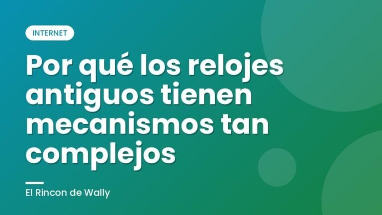 Por qué los relojes antiguos tienen mecanismos tan complejos