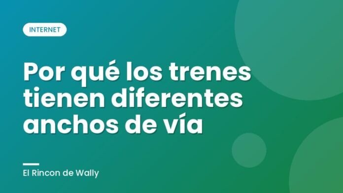 Por qué los trenes tienen diferentes anchos de vía Por qué los trenes tienen diferentes anchos de vía