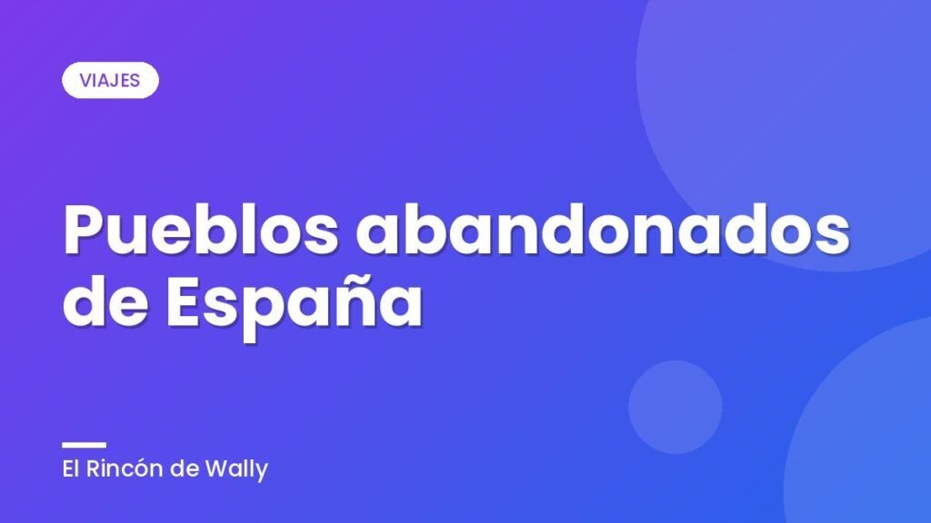 Pueblos abandonados de España Pueblos abandonados de España