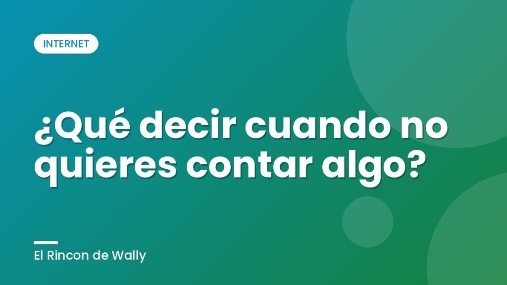 ¿Qué decir cuando no quieres contar algo? ¿Qué decir cuando no quieres contar algo?