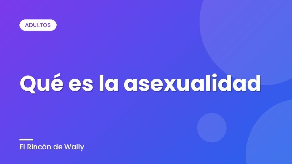 Qué es la asexualidad Qué es la asexualidad