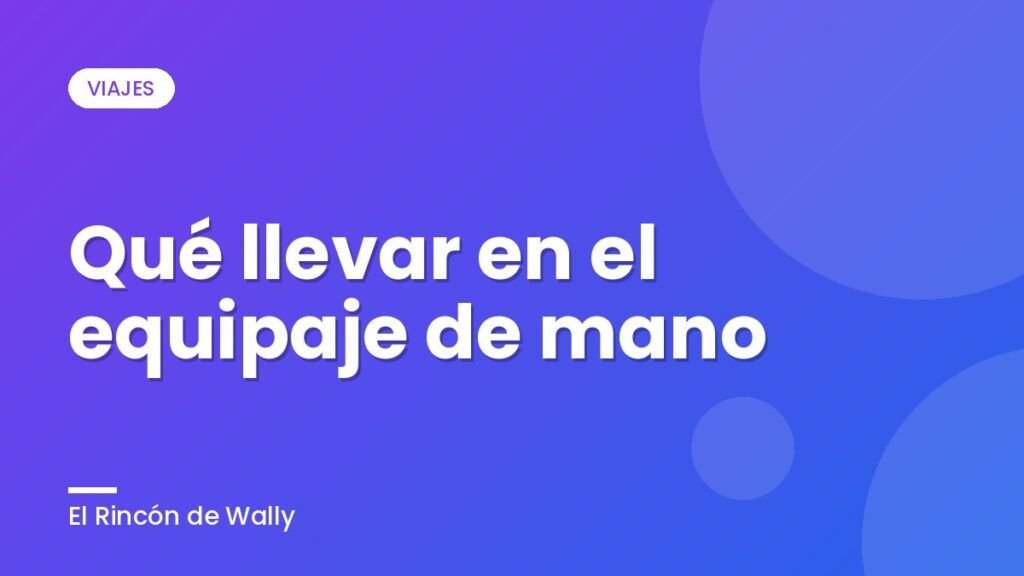 Qué llevar en el equipaje de mano Qué llevar en el equipaje de mano