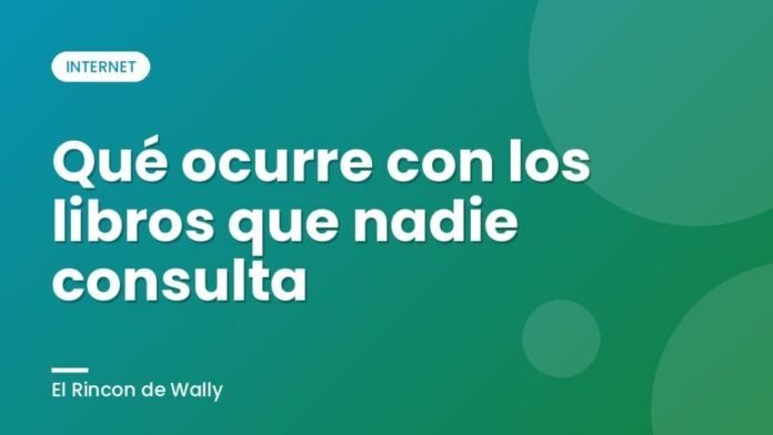 Qué ocurre con los libros que nadie consulta Qué ocurre con los libros que nadie consulta