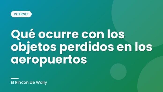 Qué ocurre con los objetos perdidos en los aeropuertos