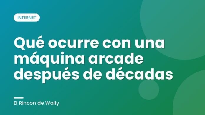 Qué ocurre con una máquina arcade después de décadas Qué ocurre con una máquina arcade después de décadas