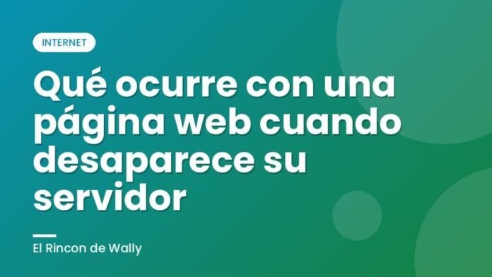 Qué ocurre con una página web cuando desaparece su servidor