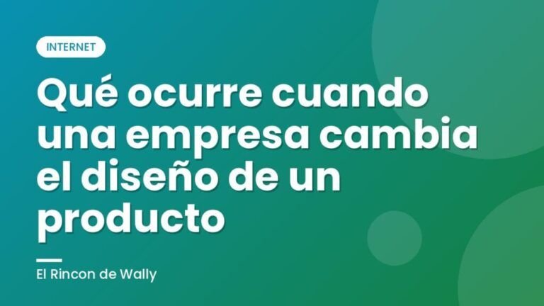 Qué ocurre cuando una empresa cambia el diseño de un producto