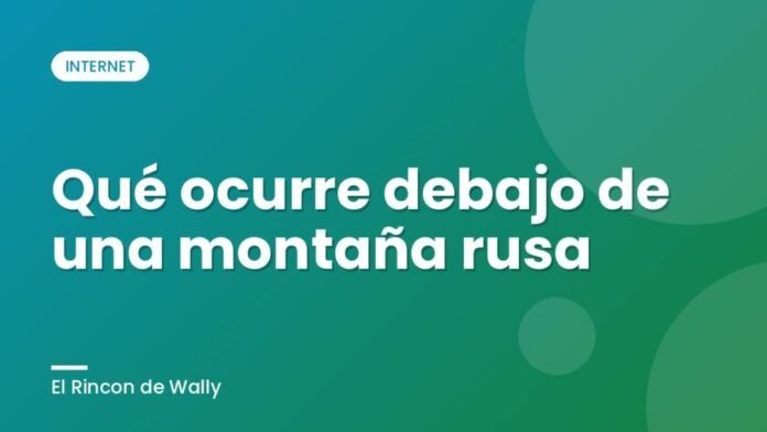 Qué ocurre debajo de una montaña rusa Qué ocurre debajo de una montaña rusa