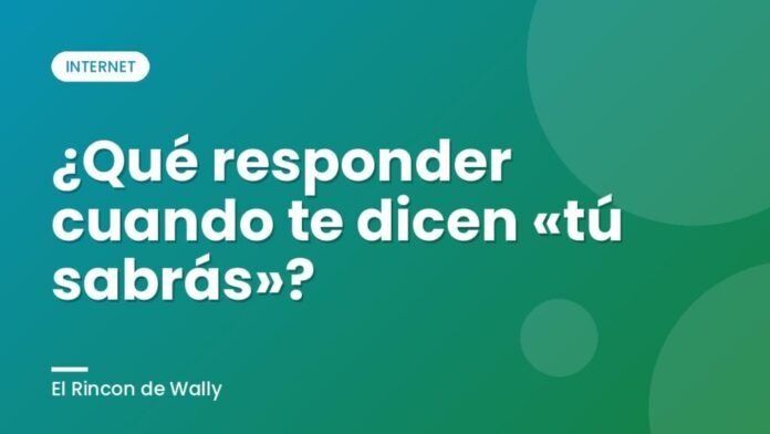¿Qué responder cuando te dicen «tú sabrás»?