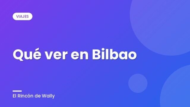 Qué ver en Bilbao Qué ver en Bilbao