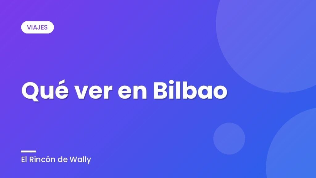 Qué ver en Bilbao Qué ver en Bilbao